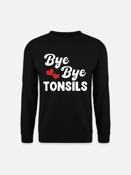 Bye Bye Tonsils Surgery Removal - Unisex Sweatshirt - black