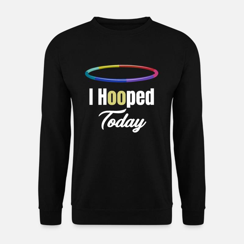 Ich Habe Heute Einen Hoop Gemacht. Hooping - Unisex Pullover - Schwarz