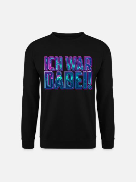 Ich war dabei! | Feiern Party Festival - Unisex Pullover - Schwarz