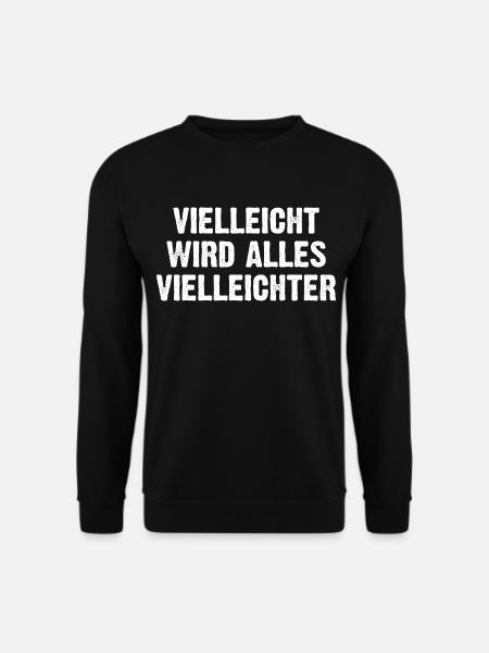 Vielleicht Wird Alles Vielleichter - Unisex Pullover - Schwarz