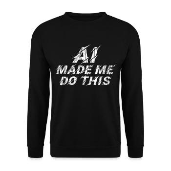 AI made me do this - statement - Unisex Pullover - Schwarz - Vorne - Alina (178cm) & Michal (187cm)