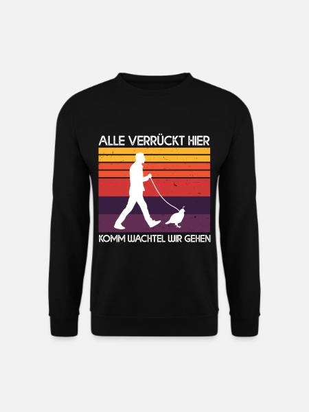 Alle Verrückt Hier Komm Wachtel Wir Gehen Bauer - Unisex Pullover - Schwarz