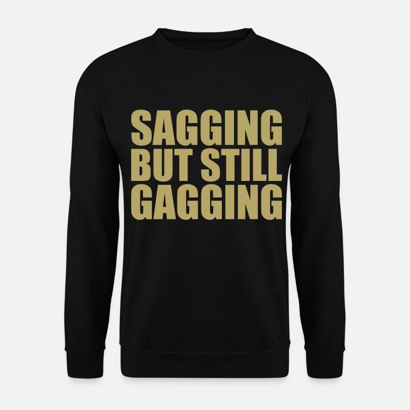 sagging but still gagging - Unisex Sweatshirt - black