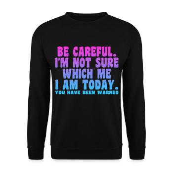 Be Careful I'm Not Sure Which Me I Am Today - Unisex Sweatshirt - black - Front - Alina (178cm) & Michal (187cm)