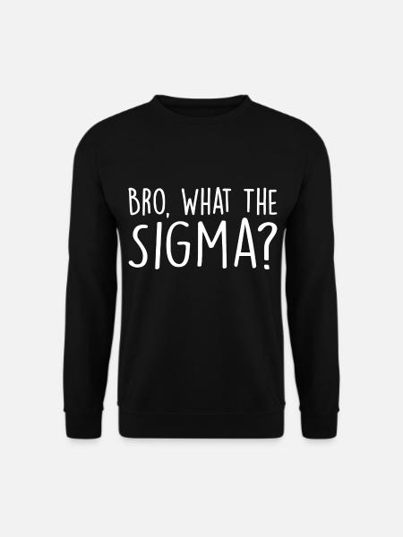 Bro, what the sigma? - Unisex Sweatshirt - black