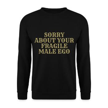 Sorry about your fragile male ego - Unisex Sweatshirt - black - Front - Alina (178cm) & Michal (187cm)
