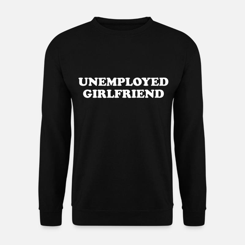 Unemployed Girlfriend - Unisex Sweatshirt - black