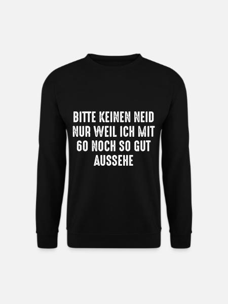 Bitte keinen Neid weil ich mit 60 so Gut aussehe - Unisex Pullover - Schwarz