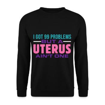 I have 99 problems, but a uterus is not - Unisex Sweatshirt - black - Front - Alina (178cm) & Michal (187cm)