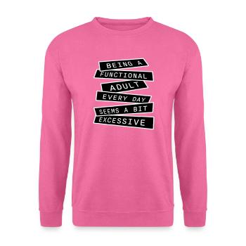 Being A Functional Adult Every Day Seems Excessive - Unisex Sweatshirt - pink - Front