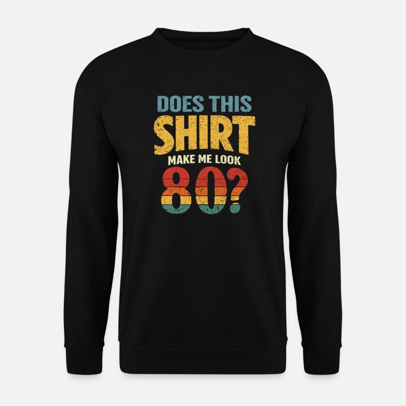 Does this Look make me 80? - Unisex Sweatshirt - black