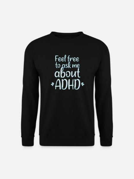 Feel free to ask me .. ADHD I Funny ADHD Sayings - Unisex Sweatshirt - black