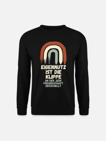 Eigennutz ist die Klippe an der jede Freundschaft - Unisex Pullover - Schwarz