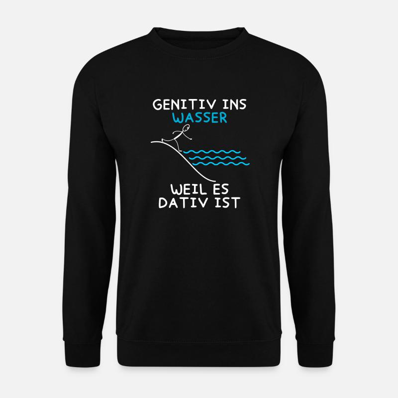 Genitiv ins Wasser weil es Dativ ist Grammatik Wit - Unisex Pullover - Schwarz