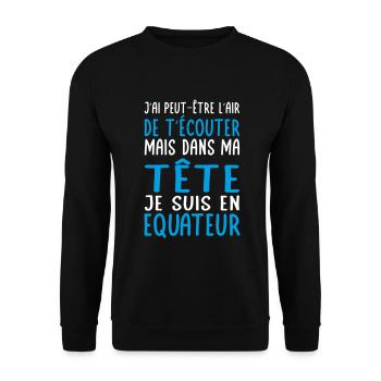Dans ma tête je suis en Equateur - Cadeau humour - Sweat-shirt Unisexe - noir - Devant - Alina (178cm) & Michal (187cm)