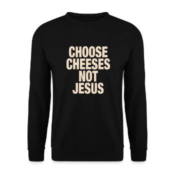 Choose Cheeses - not Jesus - Unisex Pullover - Schwarz - Vorne - Alina (178cm) & Michal (187cm)