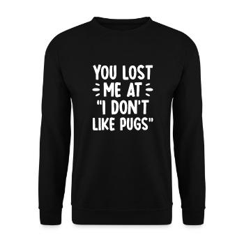 You lost me at i don't like pugs - Unisex Sweatshirt - black - Front - Alina (178cm) & Michal (187cm)