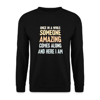 Once In A While Someone Amazing Comes Along Joke - Unisex Sweatshirt - black - Front - Alina (178cm) & Michal (187cm)