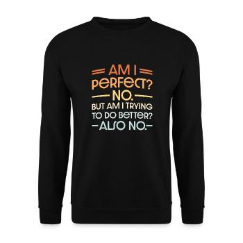 Am I Perfect No Am I Trying To Do Better Also No - Unisex Sweatshirt - black - Front - Alina (178cm) & Michal (187cm)