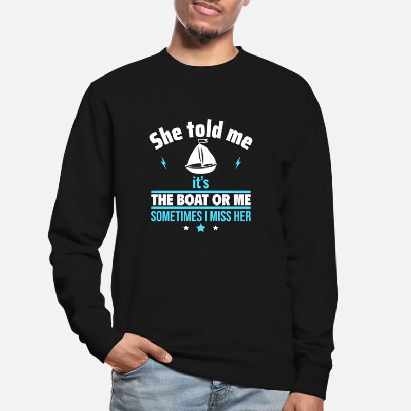 Sie sagte: Es ist das Boot oder ich,Bootsfahrer Unisex Pullover