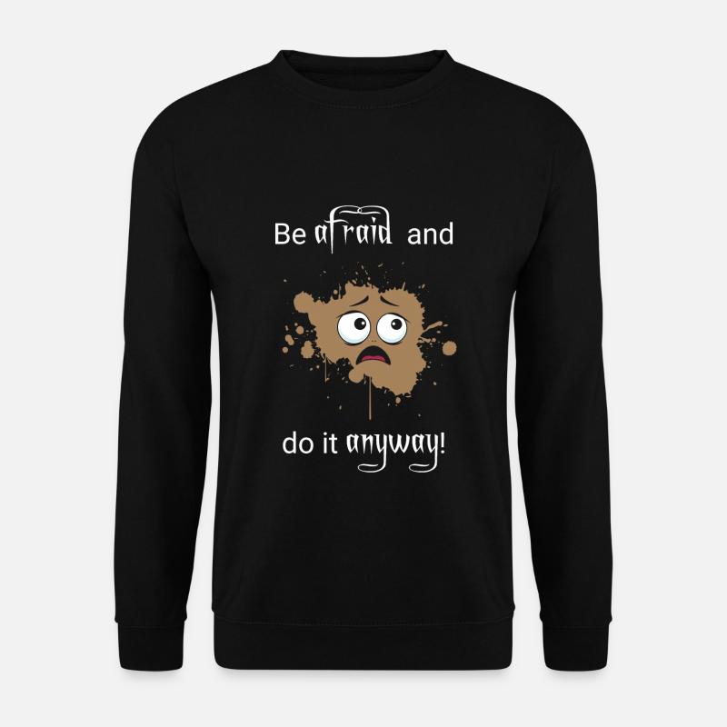 Be afraid do it anyway - Unisex Pullover - Schwarz