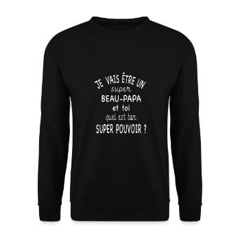 Je vais être un super beau-papa et ton pouvoir ? - Sweat-shirt Unisexe - noir - Devant - Alina (178cm) & Michal (187cm)