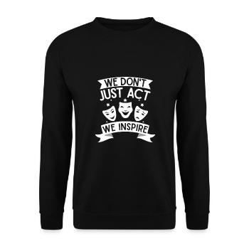 Theater We Don ́t Just Act We Inspire Actor Musical - Unisex Sweatshirt - black - Front - Alina (178cm) & Michal (187cm)