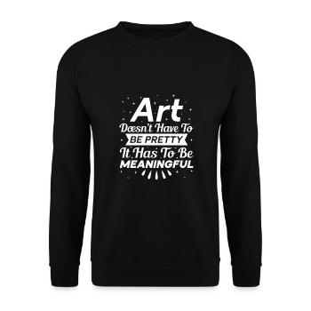 Funny Art Painter Art Have To Be Meaningful Artist - Unisex Sweatshirt - black - Front - Alina (178cm) & Michal (187cm)
