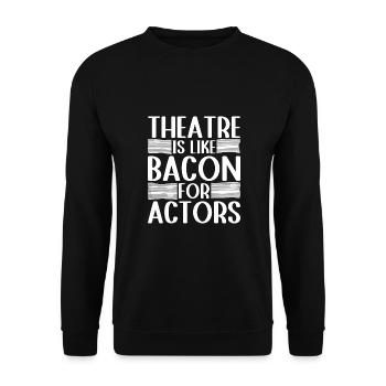 Theater Is Like Bacon For Actors Actor Gift Idea - Unisex Sweatshirt - black - Front - Alina (178cm) & Michal (187cm)