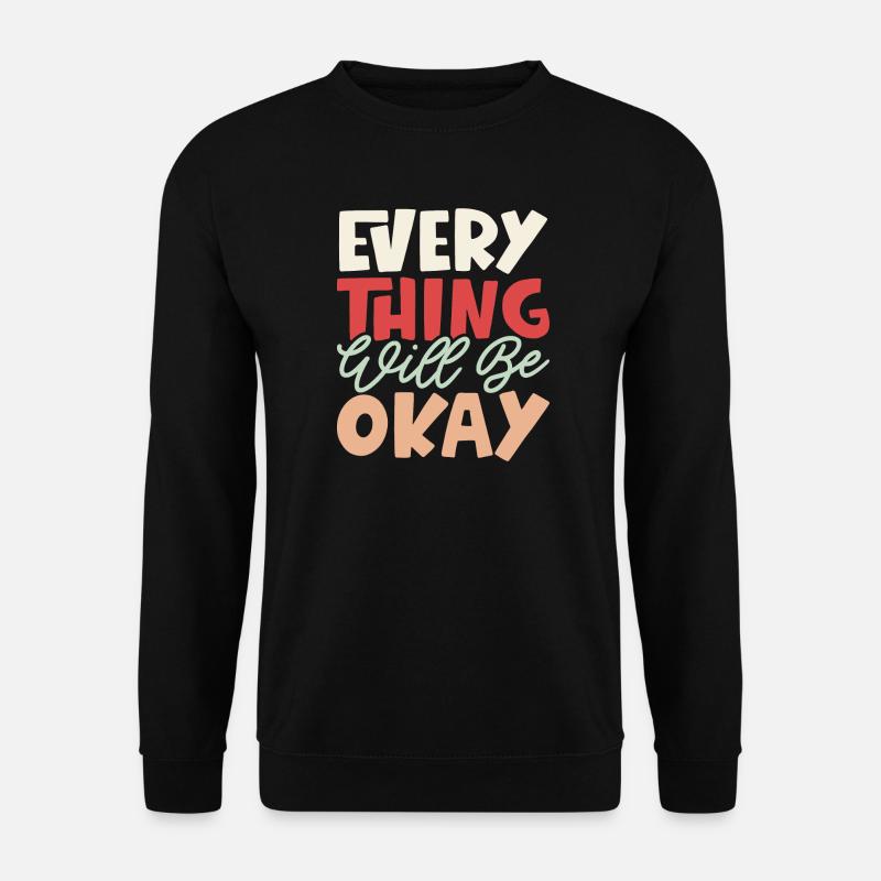 Everything Will Be Okay - Unisex Sweatshirt - black