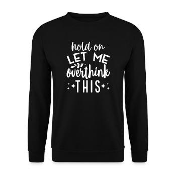 Inspirational  'Hold On Let Me Overthink This' - Unisex Sweatshirt - black - Front - Alina (178cm) & Michal (187cm)