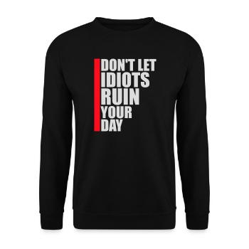 Don't Let Idiots Ruin Your Day Lustig Sarkastisch - Unisex Pullover - Schwarz - Vorne - Alina (178cm) & Michal (187cm)