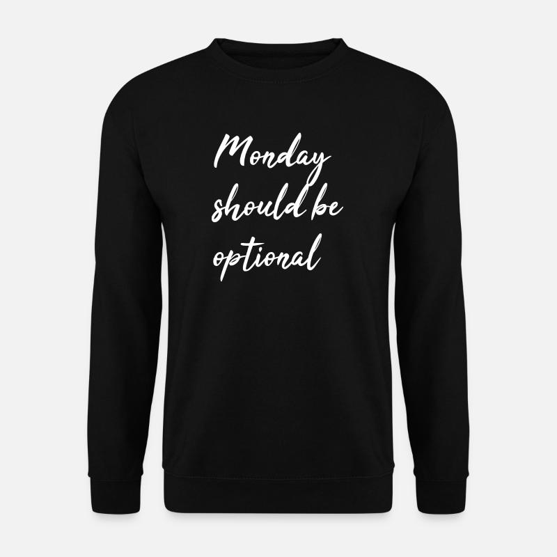 Monday should be optional - Unisex Sweatshirt - black