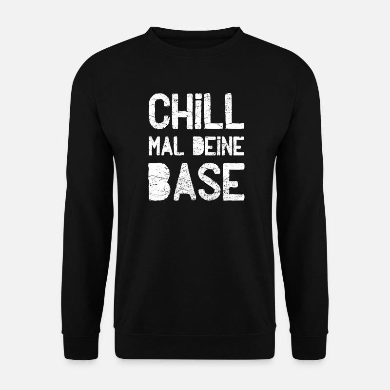 Chill your base - Unisex Sweatshirt - black