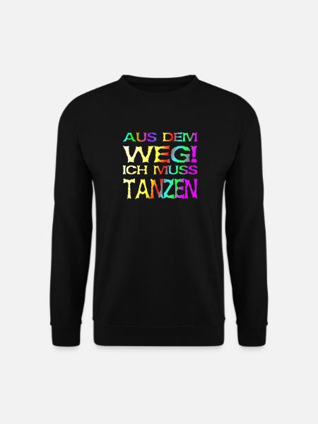 Aus dem Weg, ich muss tanzen! Sprüche, Party - Unisex Pullover - Schwarz