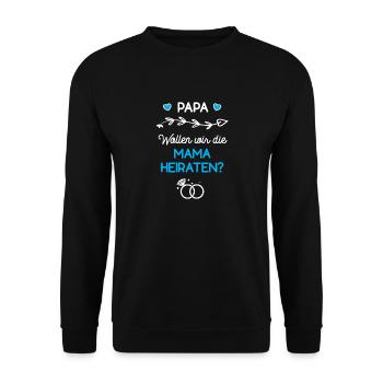 Papa Wollen Wir Die Mama Heiraten Verlobung Antrag - Unisex Pullover - Schwarz - Vorne - Alina (178cm) & Michal (187cm)