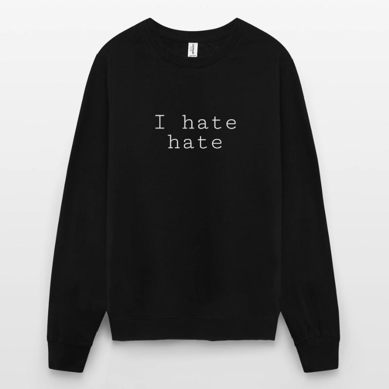 I hate hate / Geschenk Geschenkidee Unisex Pullover
