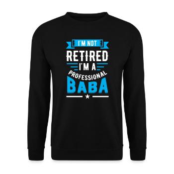 Nicht im Ruhestand Ich bin der professionelle Vatertag von Baba - Unisex Pullover - Schwarz - Vorne - Alina (178cm) & Michal (187cm)