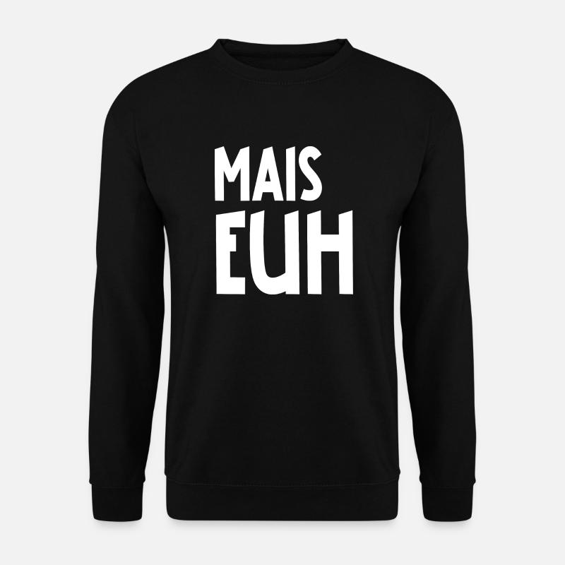 mais euh - Sweat-shirt Unisexe - noir