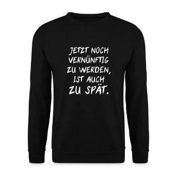 Jetzt noch vernünftig zu werden ist auch zu spät - Unisex Pullover - Schwarz - Vorne - Alina (178cm) & Michal (187cm)