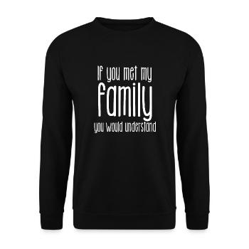 If you met my Family you would understand - Unisex Sweatshirt - black - Front - Alina (178cm) & Michal (187cm)
