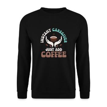Instant Caregiver Just Add Coffee Carer Caregiving - Unisex Pullover - Schwarz - Vorne - Alina (178cm) & Michal (187cm)