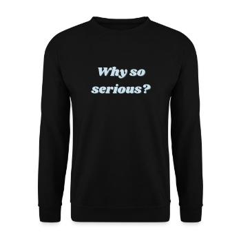 Why so serious? - Unisex Pullover - Schwarz - Vorne - Alina (178cm) & Michal (187cm)