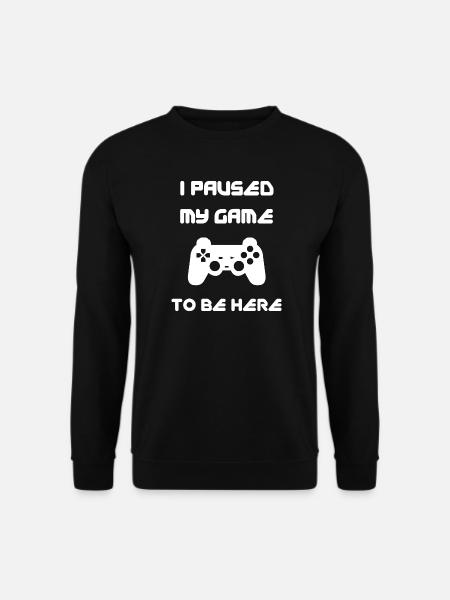 I Paused My Game To Be Here - Unisex Sweatshirt - black