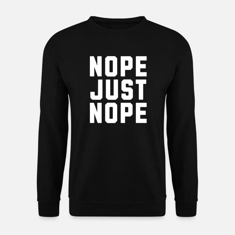 Nope just Nope - Unisex Sweatshirt - black