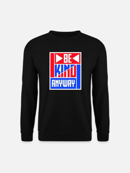Be Kind Anyway Friendliness Statement Saying - Unisex Sweatshirt - black