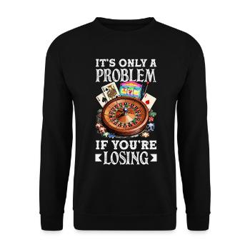 Only one problem if you lose casino gambling - Unisex Sweatshirt - black - Front - Alina (178cm) & Michal (187cm)