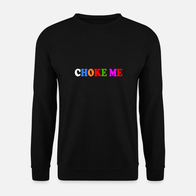 Choke me - Unisex Sweatshirt - black