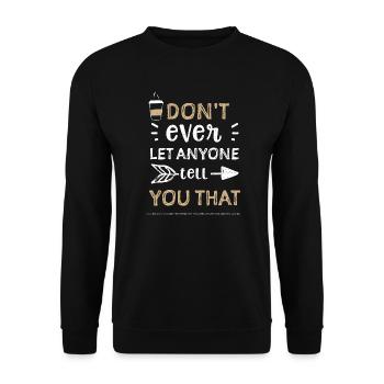 Don't ever let anyone tell you t... - Unisex Sweatshirt - black - Front - Alina (178cm) & Michal (187cm)