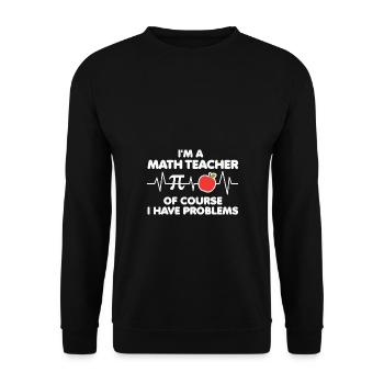 Math Teacher of course i have problems - Unisex Pullover - Schwarz - Vorne - Alina (178cm) & Michal (187cm)
